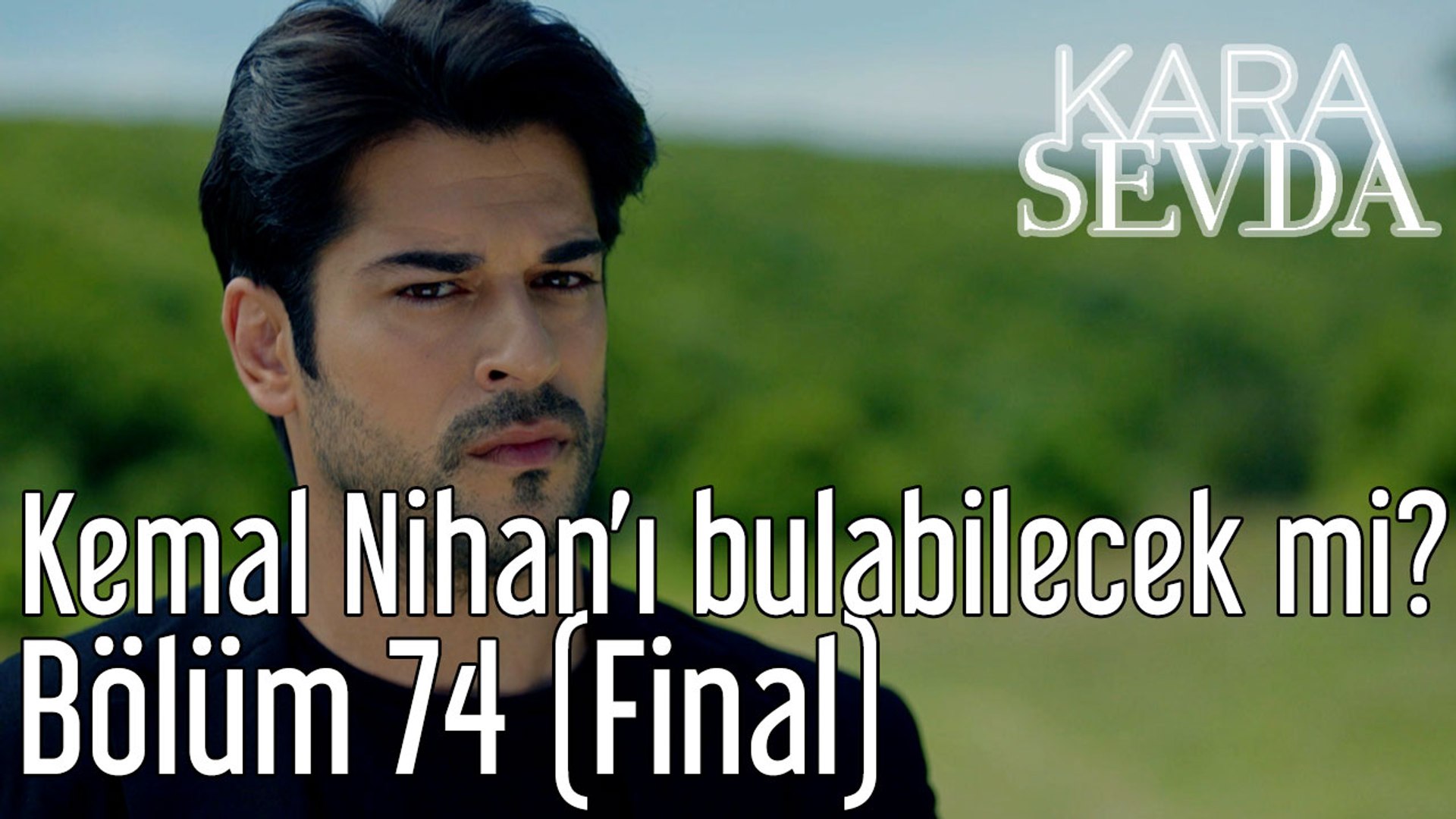 Kara Sevda 74. Bölüm (Final) Kemal Nihanı Bulabilecek mi?
