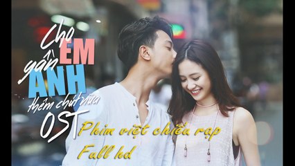 Phim Việt Chiếu Rạp 2017 - Cho Em Gần Anh Thêm Chút Nữa Full
