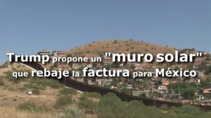 Trump propone un "muro solar" para que la factura para México sea menor
