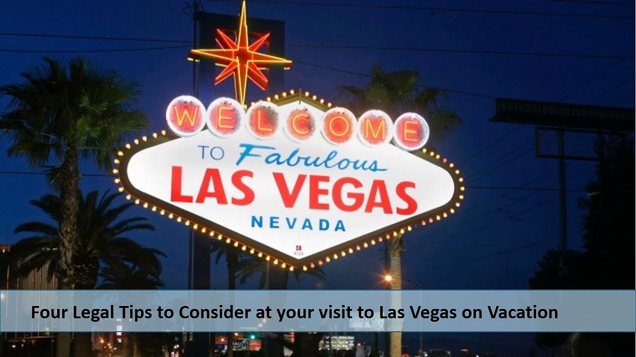 Four Legal Tips to Consider at your visit to Las Vegas on Vacation