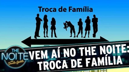 Vem aí: Troca de Família!