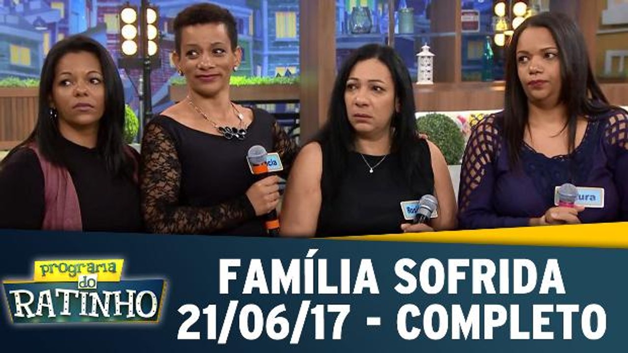 Família Sofrida - 21.06.17 - Completo