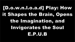 [iZZ89.E.b.o.o.k] Play: How it Shapes the Brain, Opens the Imagination, and Invigorates the Soul by Stuart Brown MD, Christopher Vaughan Z.I.P