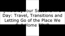[yE2Jp.!B.E.S.T] Four Seasons in a Day: Travel, Transitions and Letting Go of the Place We Call Home by Deborah L. Jacobs RAR