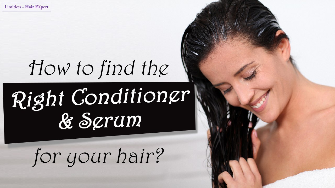How to Find The Perfect Hair Conditioner & Hair Serum For Best Results -Limitless Hair Expert