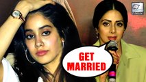 Sridevi Wants Her Daughter Jhanvi Kapoor To Get Married