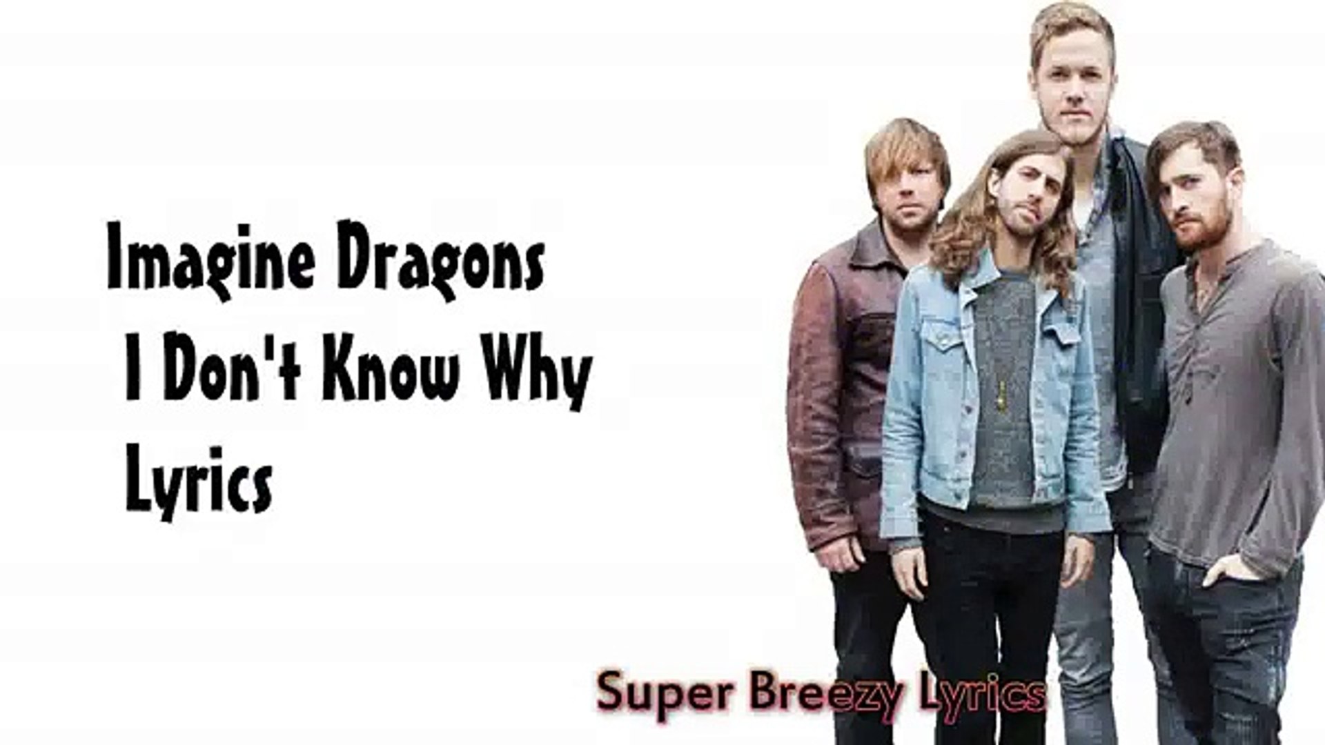 Imagine Dragons I Don T Know Why Lyrics Video Dailymotion