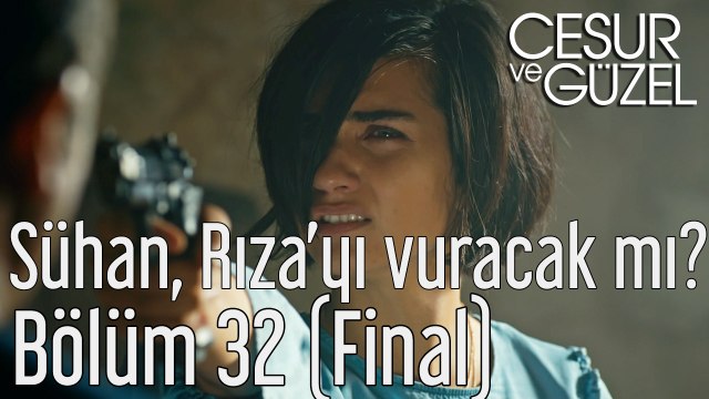 Cesur ve Güzel 32. Bölüm (Final) Sühan Rıza'yı Vuracak mı?