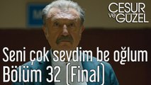 Cesur ve Güzel 32. Bölüm (Final) Ben Seni Çok Sevdim Be Oğlum