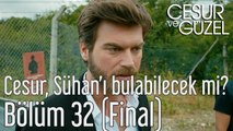 Cesur ve Güzel 32. Bölüm (Final) Cesur Sühan'ı Bulabilecek mi?