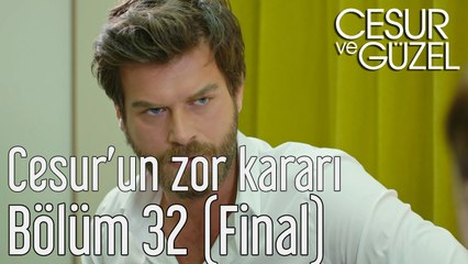 Cesur ve Güzel 32. Bölüm (Final) Cesur'un Zor Kararı