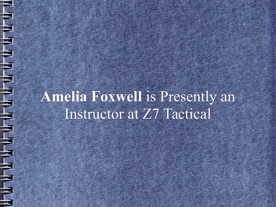 Amelia Foxwell is Presently an Instructor at Z7 Tactical