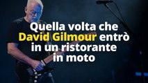 Quella volta che David Gilmour entrò in un ristorante in moto