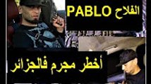 القبض على أخطر مجرم في الجزائر(PABLO الفلاح)