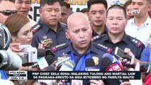 PNP Chief Dela Rosa: Malaking tulong ang Martial Law sa pagkaka-aresto sa mga miyembro ng pamilya Maute