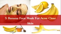 5 Banana Face Mask For Acne Clear Skin How To Make Banana Face Mask