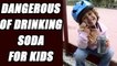 Drinking Soda badly effects on kids | Boldsky