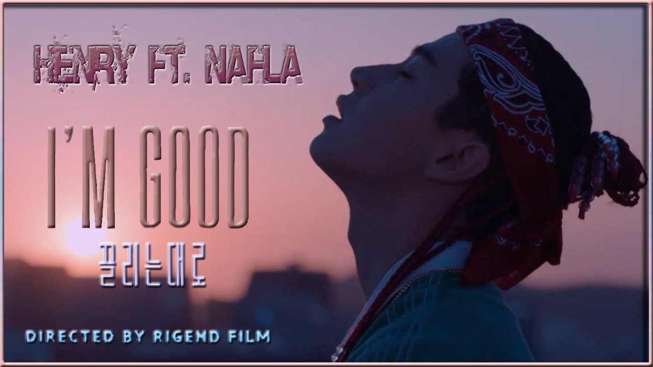 Henry ft. Nafla – I’m Good MV HD k-pop [german Sub]
