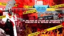 Cámara al Hombro - El peligro de viajar en transporte público en el Estado de México