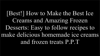[UcDhk.E.b.o.o.k] How to Make the Best Ice Creams and Amazing Frozen Desserts: Easy to follow recipes to make delicious homemade ice creams and frozen treats by Gordon Rock Z.I.P