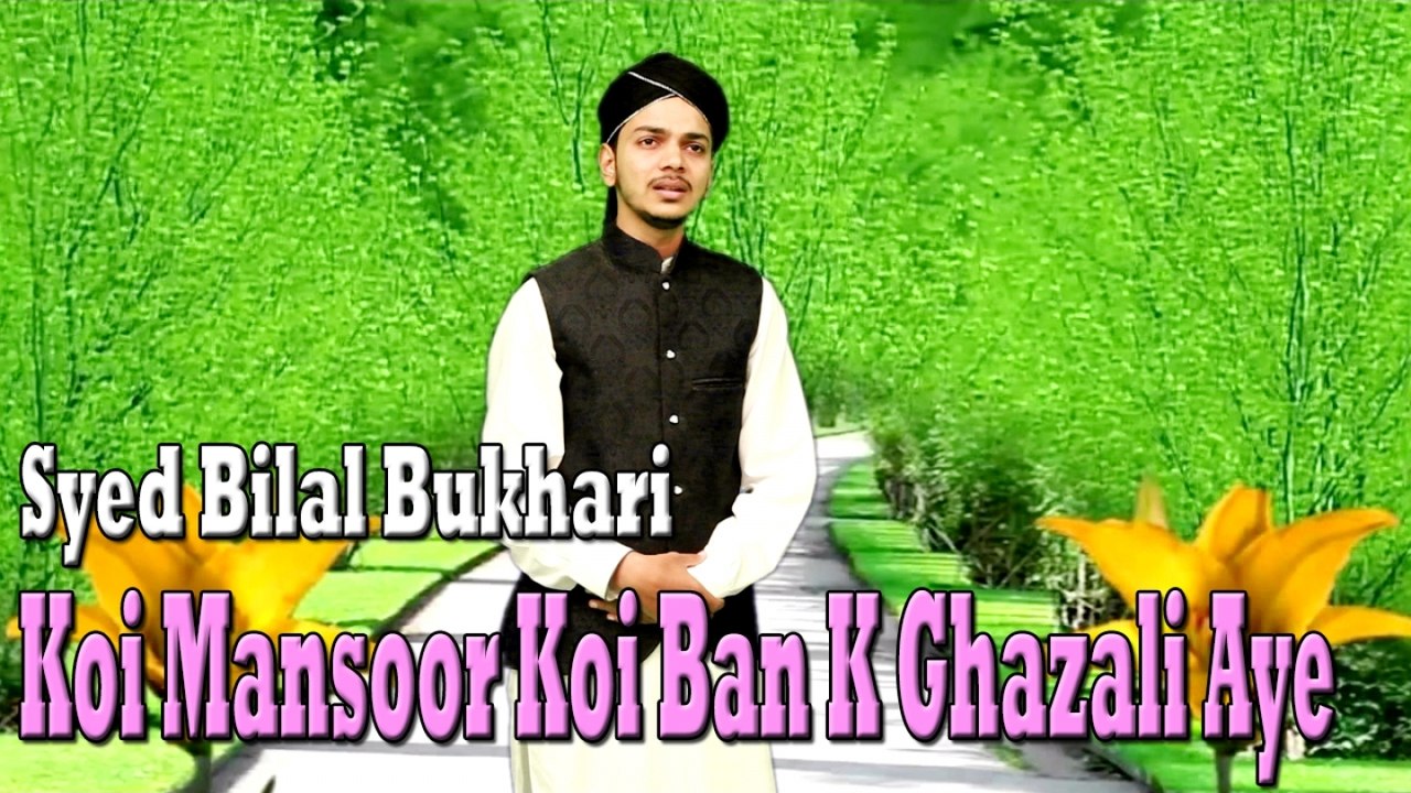 Syed Bilal Bukhari - Koi Mansoor Koi Ban K Ghazali Aye