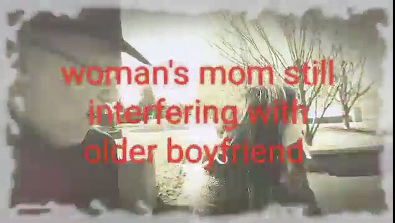 Karey's mom still interfering with her choice of an older boyfriend even though she's 30 years old