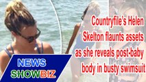 Countryfile’s Helen Skelton flaunts assets as she reveals post-baby body in busty swimsuit