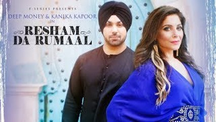 Resham Da Rumaal Full HD Video Song Kanika Kapoor 2017 - Deep Money - New Punjabi Song