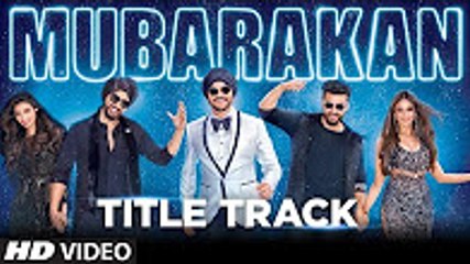 Mubarakan Title Song | HD Video Song | Anil Kapoor | Arjun Kapoor | Ileana D’Cruz | Athiya Shetty | Badshah