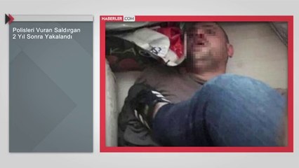 Polisleri Vuran Saldırgan 2 Yıl Sonra Yakalandı