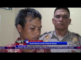 Teganya Seorang Ayah Melakukan Pembunuhan Terhadap Anak Kandungnya - NET16