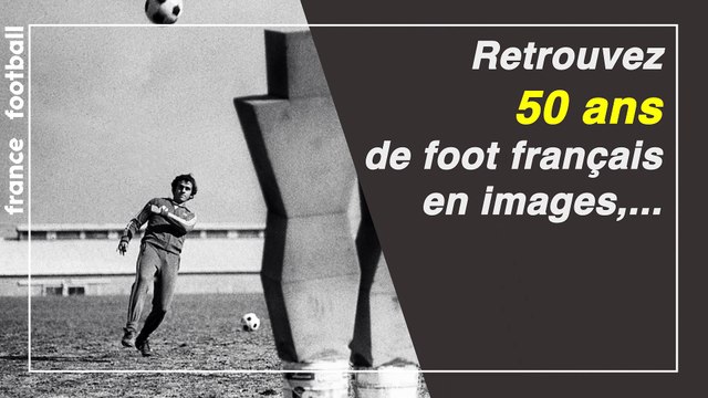 Hors-série : 50 ans de foot français