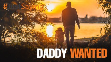 #JUSTSAYING: Daddy Wanted