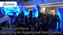 DJ Music and Dance, Bluport Hua Hin Shopping Mall Grand Opening ศูนย์การค้าบลูพอร์ต หัวหิน