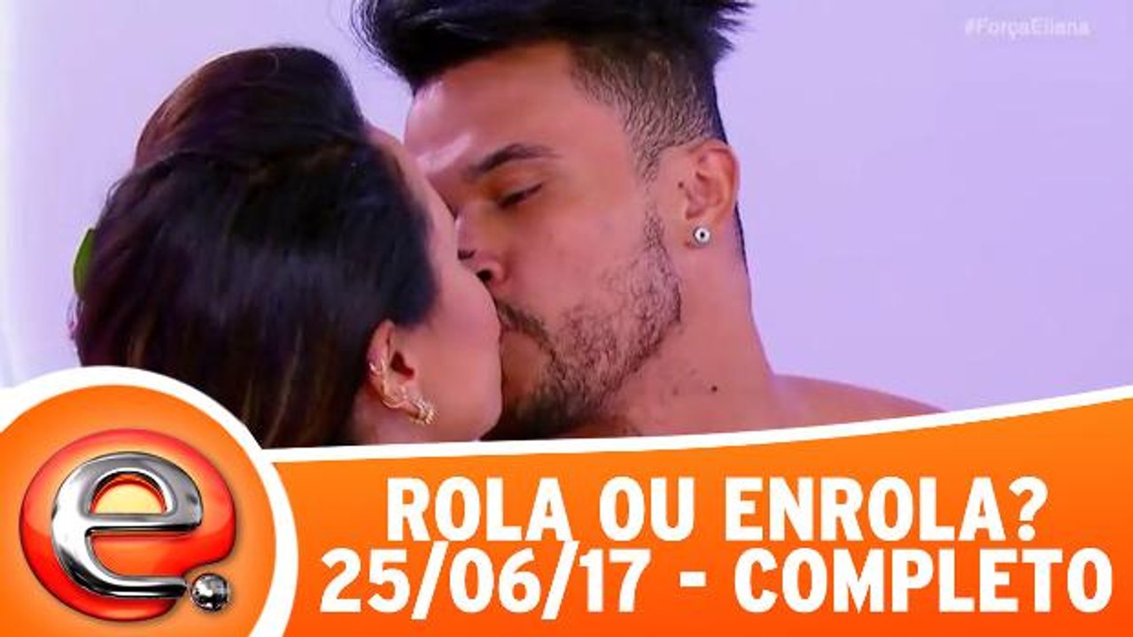 Rola ou Enrola - 25.06.17 - Completo