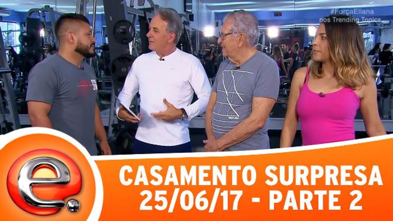 Casamento Surpresa - 25.06.17 - Parte 2