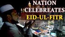 Eid-ul-Fitr celebrated across India with fervour and gaiety | Oneindia News