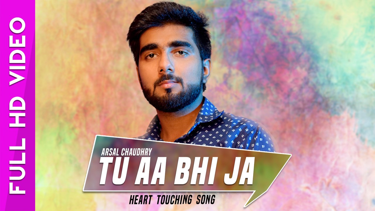 Tu Aa Bhi Ja - Arsal Chaudhry - Latest Hindi Song 2017 - Arsal Records