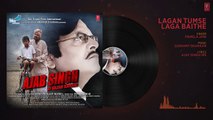 Lagan Tumse Laga Baithe Audio Song - Ajab Singh Ki Gajab Kahani - Rishi Pra