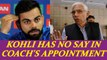 Virat Kohli will have no say in appointing Team India's new head coach | Oneindia News