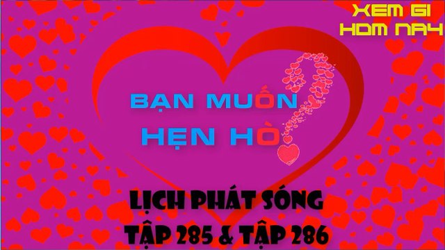 BAN MUON HEN HO TAP 285 VA 286 | LICH PHAT SONG