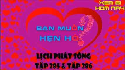 BAN MUON HEN HO TAP 285 VA 286 | LICH PHAT SONG
