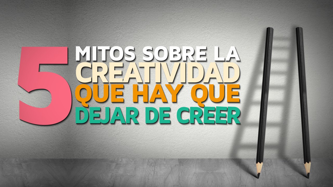 5 Mitos sobre la creatividad que hay que dejar de creer