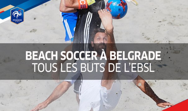 Beach Soccer : EBSL à Belgrade, tous les buts !
