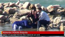 Adana'da 2 Kardeş Boğuldu