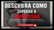 MÉTODO SUPERANDO A DEPRESSÃO - Como Sair de Uma Depressão Profunda