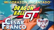 Mi corazon encantado - Dragon Ball GT OP   Feat.  Cesar Franco