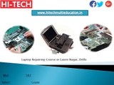 Hi Tech Provides Marvelous Mobile Repairing Course in Laxmi Nagar, Delhi