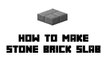 Minecraft Survival - How to Make Stone Bricks Slab