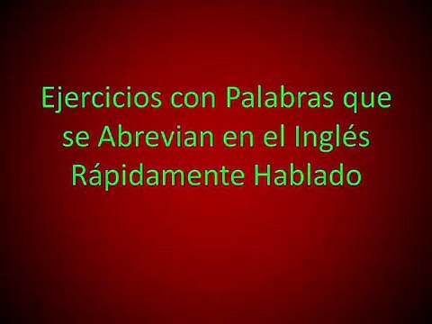 Ejercicios con Palabras que se Abrevian en el Inglés Rápidamente Hablado 2